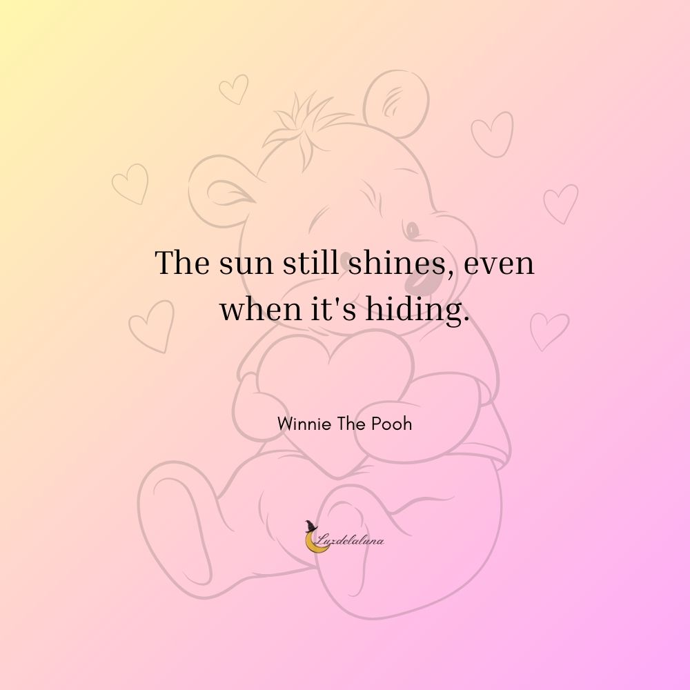 The sun still shines, even when it's hiding.