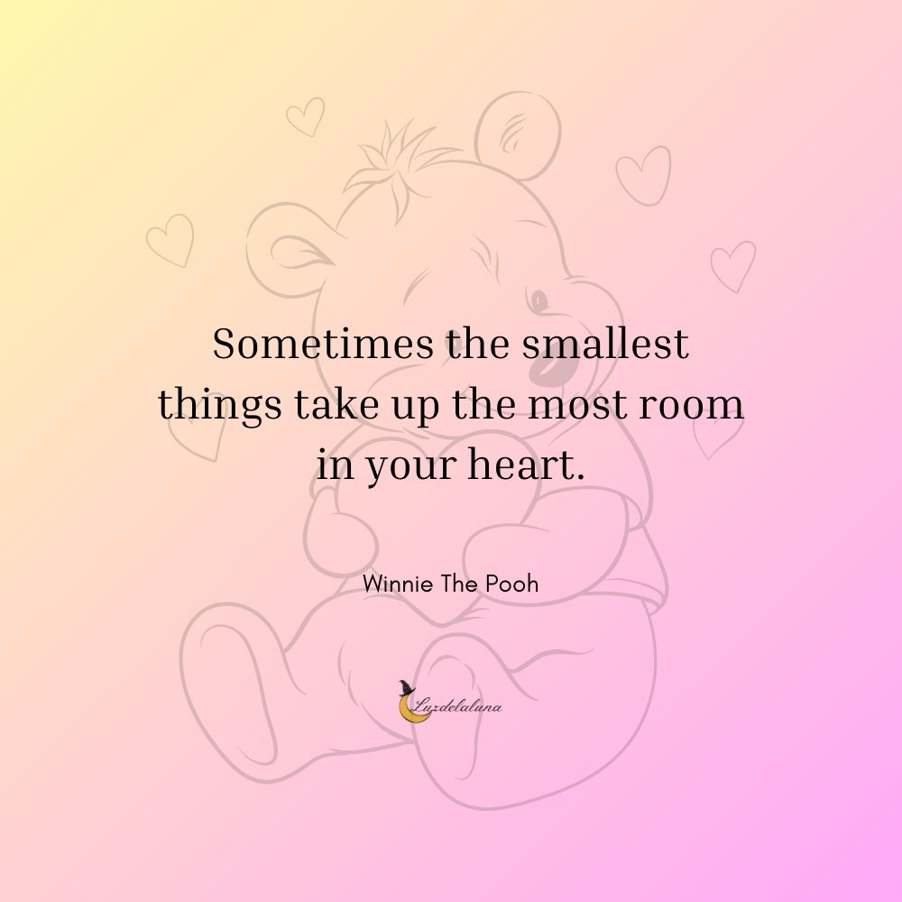 Sometimes the smallest things take up the most room in your heart.