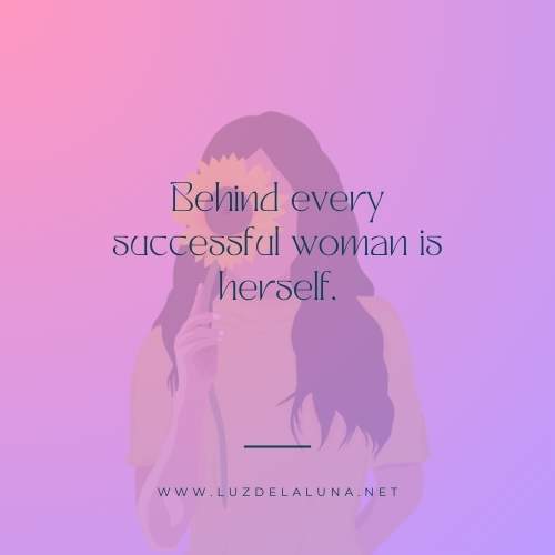 Behind every successful woman is herself.