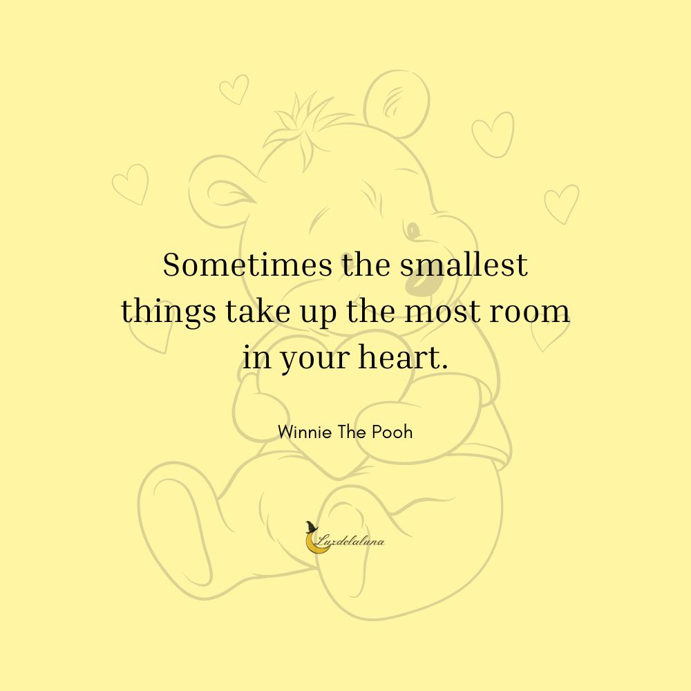 Sometimes the smallest things take up the most room in your heart.