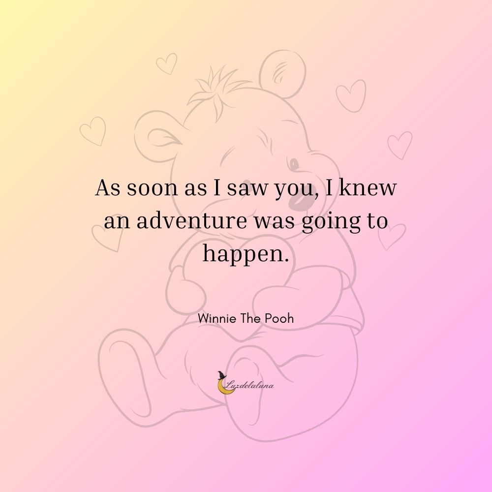 As soon as I saw you, I knew an adventure was going to happen.