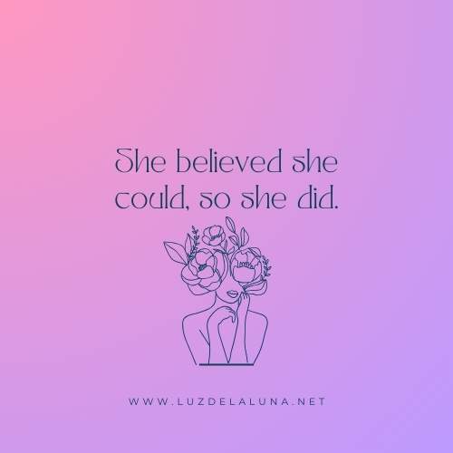 She believed she could, so she did.