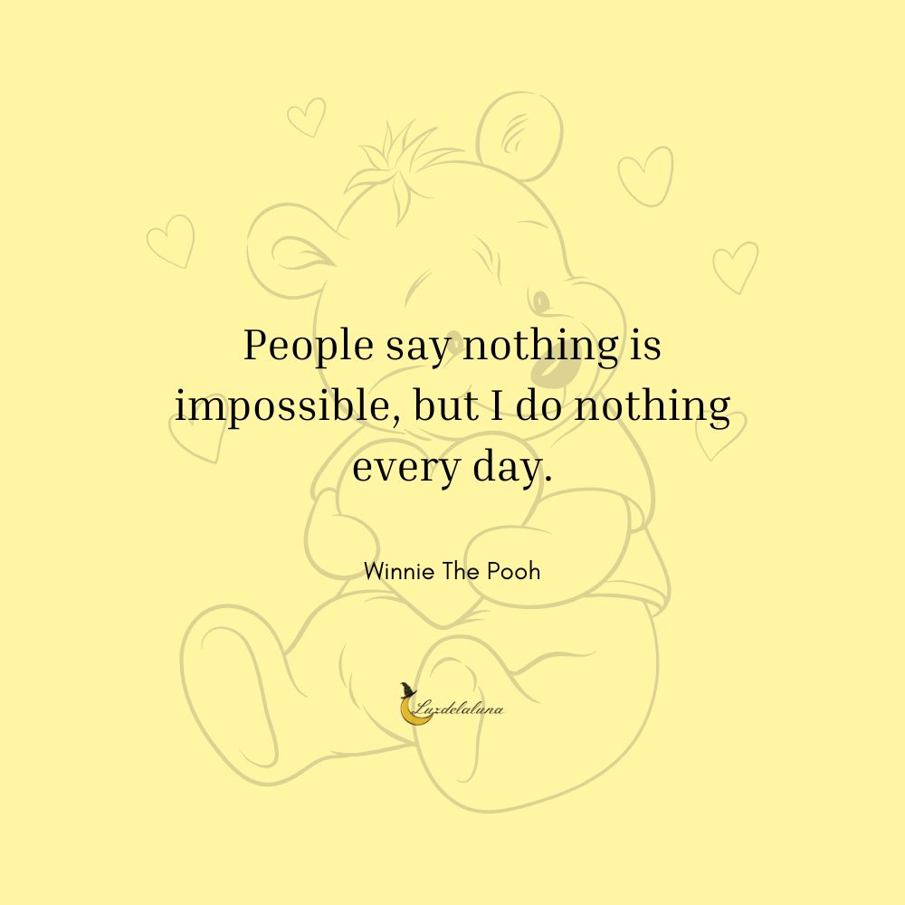 People say nothing is impossible, but I do nothing every day.