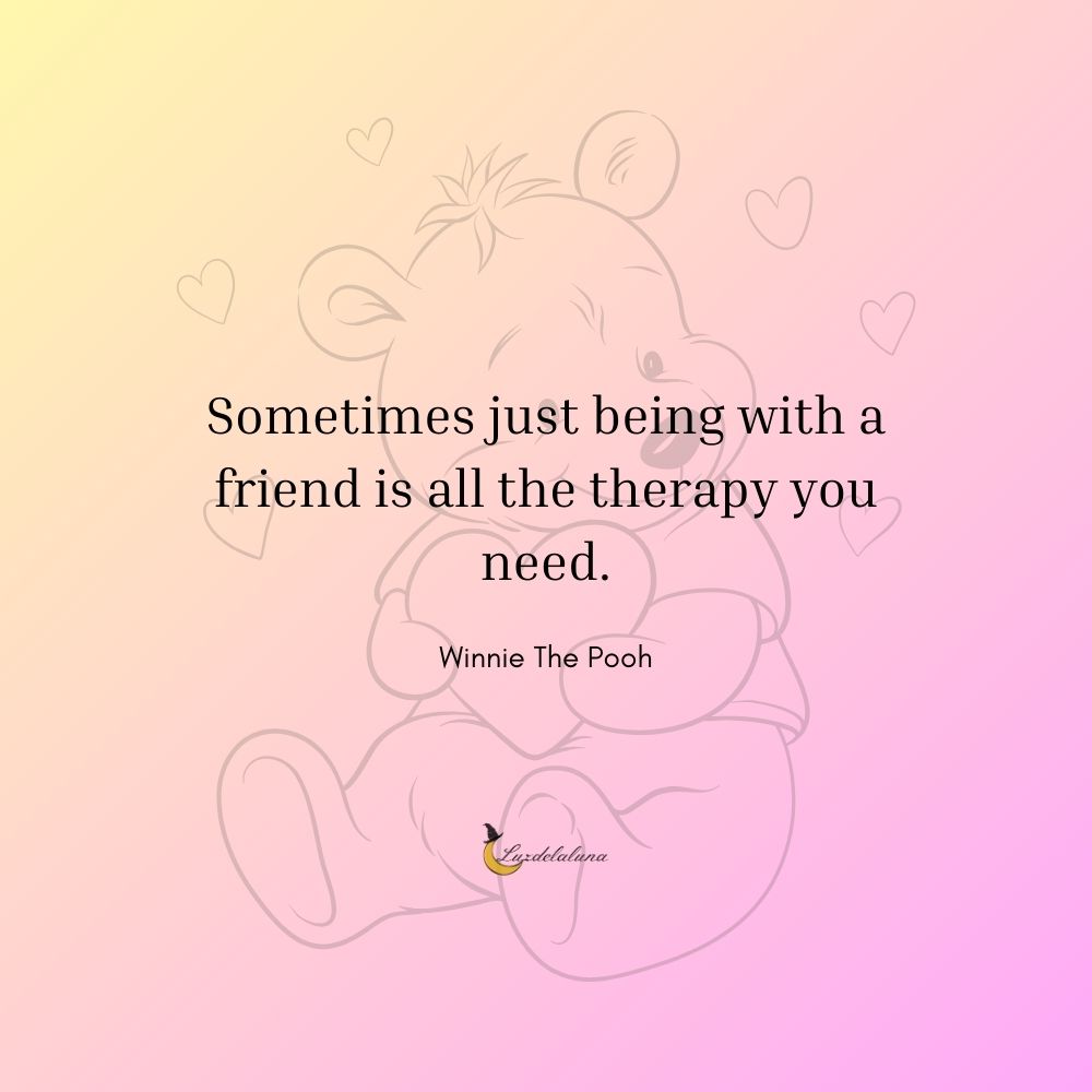 Sometimes just being with a friend is all the therapy you need.