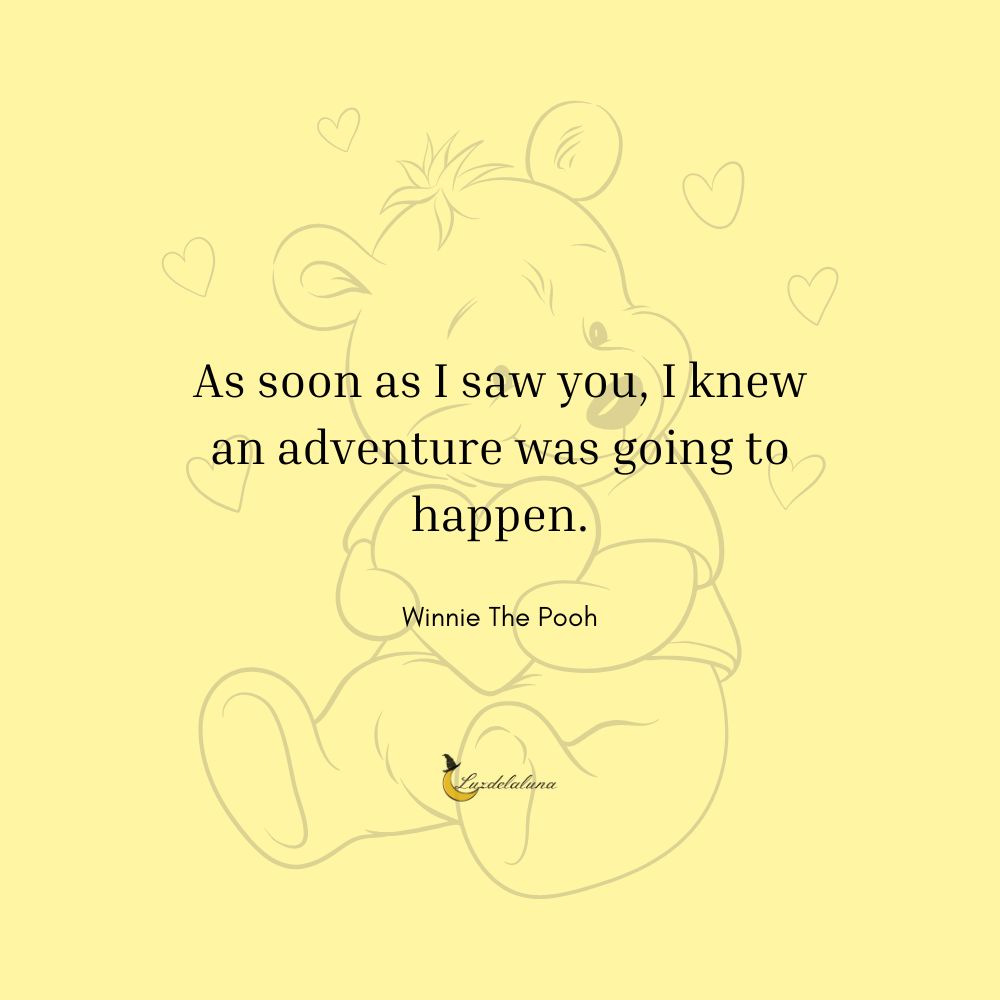 As soon as I saw you, I knew an adventure was going to happen.