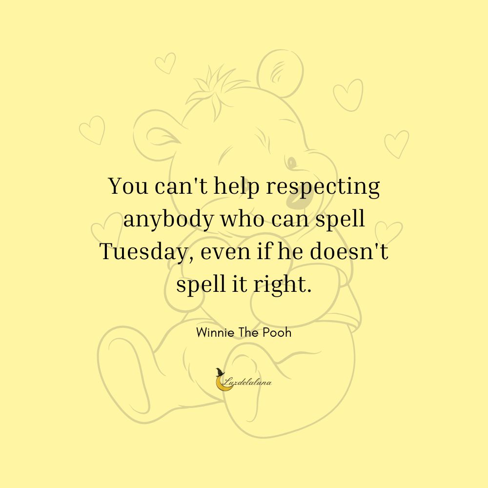 You can't help respecting anybody who can spell Tuesday, even if he doesn't spell it right.