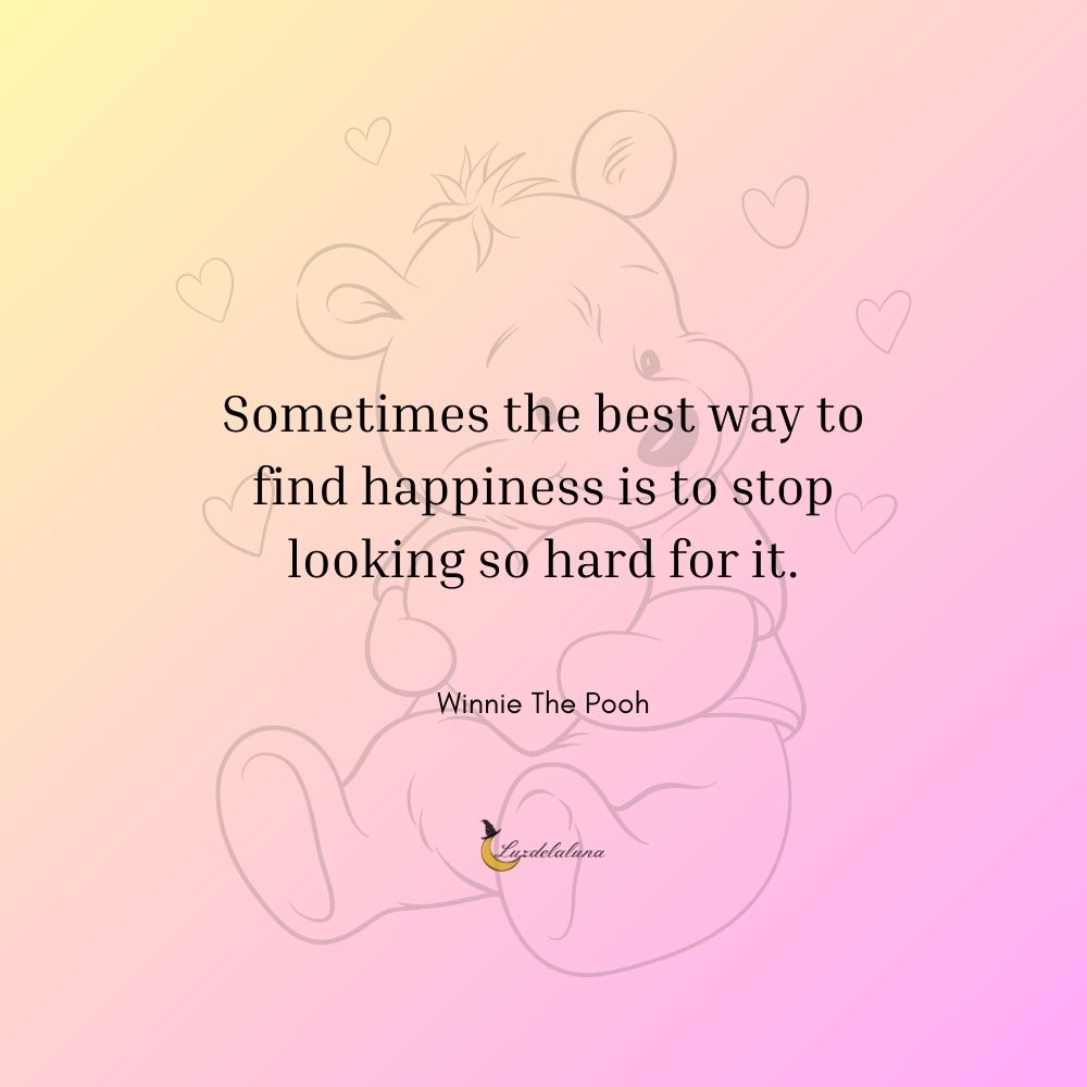 Sometimes the best way to find happiness is to stop looking so hard for it.