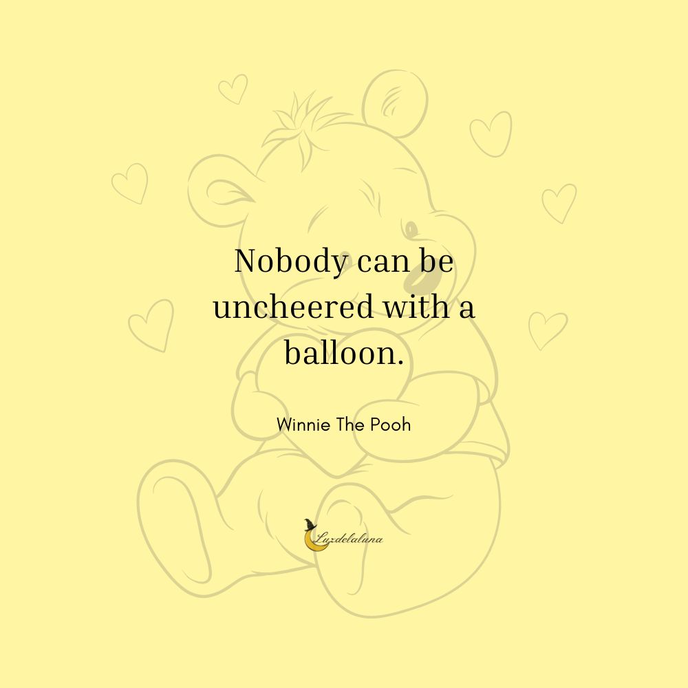 No body can be uncheered with a balloon - Winnie the pooh Quotes