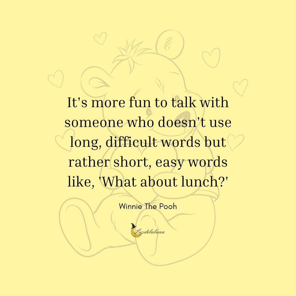 It's more fun to walk with to someone who doesn't use long difficult words but rather short easy words like "what about lunch"