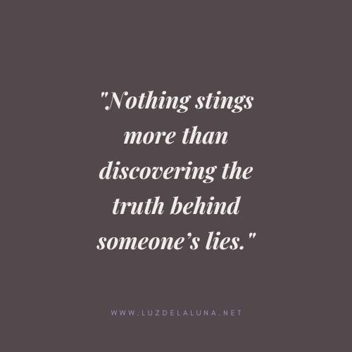 Nothing stings more than discovering the truth behind someone’s lies.