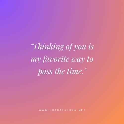 Thinking of you is my favorite way to pass the time.