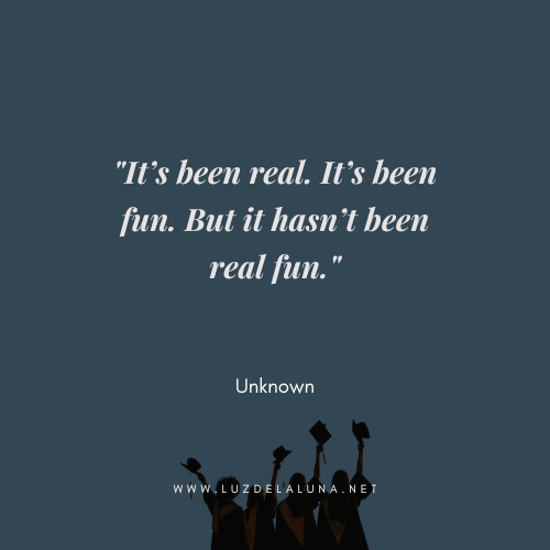 It’s been real. It’s been fun. But it hasn’t been real fun." — Unknown